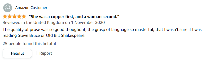 A review from Amazon. "The quality of prose was so good throughout, the grasp of language so masterful, that I wasn't sure if I was reading Steve Bruce or Old Bill Shakespeare". 