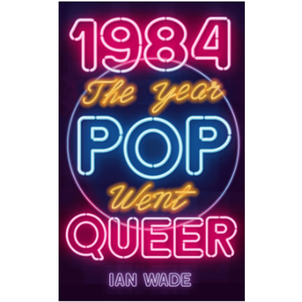 Book cover for 1984: The Year Pop Went Queer